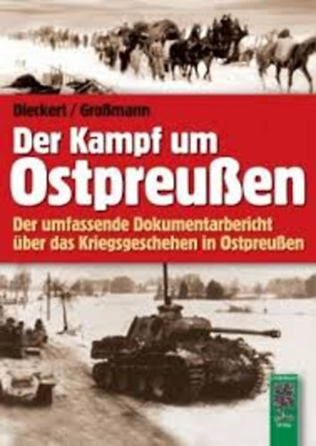 Kurt Dieckert Horst Gromann - Der Kampf um Ostpreuen - Der umfassende Dokumentarbericht ber das Kriegsgeschehen in Ostpreuen