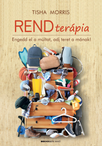 Tisha Morris - Rendter�pia - Engedd el a m�ltat, adj teret a m�nak!