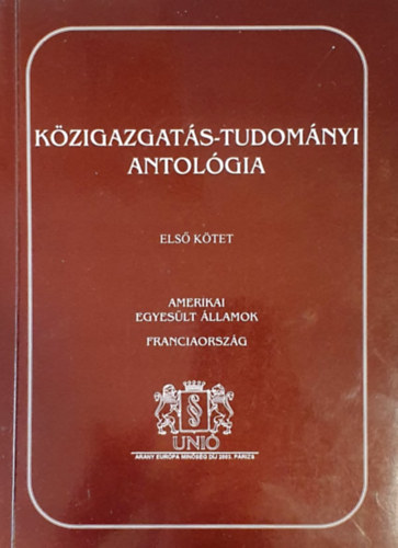 Szerk.: Dr. Lrincz Lajos - Kzigazgats-tudomnyi antolgia I. (Amerikai Egyeslt llamok-Franciaorszg)