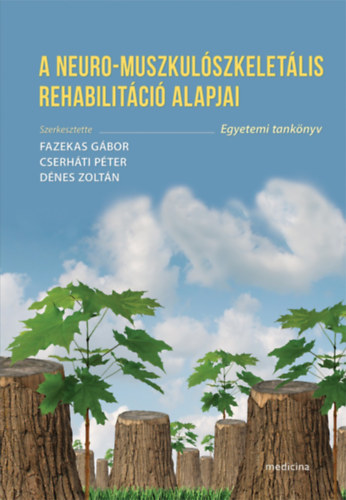 Cserháti Péter, Dénes Zoltán Fazekas Gábor - A neuro-muszkulószkeletális rehabilitáció alapjai