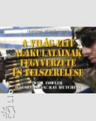 A vil�g elit alakulatainak fegyverzete �s felszerel�se