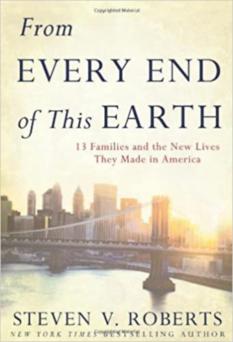 Steven V. Roberts - From Every End of This Earth: 13 Families and the New Lives They Made in America