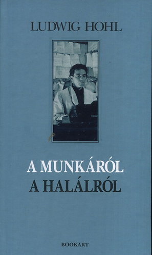 Ludwig Hohl - A munkrl, a hallrl