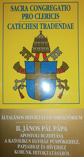 �ltal�nos hitoktat�si direkt�rium - II. J�nos P�l p�pa apostoli buzd�t�sa a katolikus egyh�z p�sp�keihez, papjaihoz �s h�veihez korunk hitoktat�s�r�l