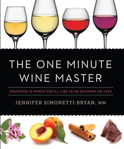 Jennifer Simonetti-Bryan - The One Minute Wine Master: Discover 10 Wines You'll Like in 60 Seconds or Less