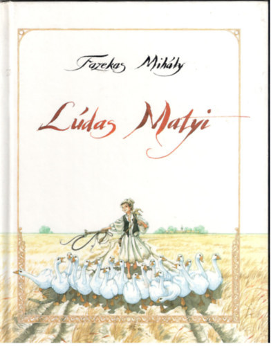 Dominique Groebner  Fazekas Mih�ly (ill.) - L�das Matyi - sz�vegh� kiad�s, Fazekas Mih�ly eredeti helyes�r�s�val