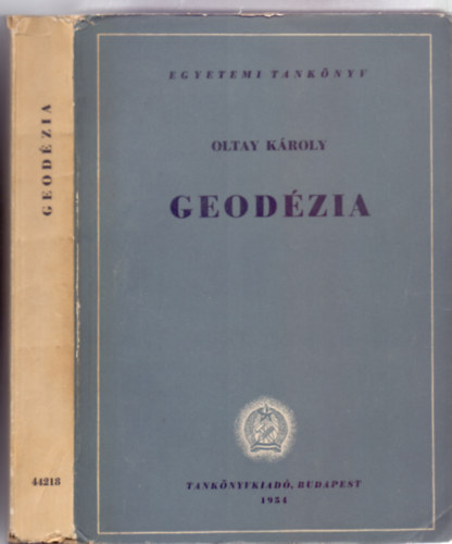 Oltay Kroly egyetemi tanr - Geodzia (Msodik, javtott s bvtett kiads - 600 brval + 7 mellklettel)