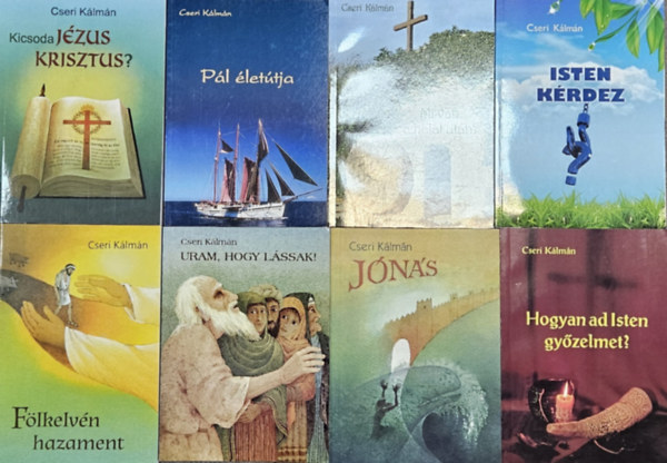 Cseri Kálmán - 8 db Cseri Kálmán mű: Isten kérdez + Fölkelvén hazament + Pál életútja + Mi van a halál után? + Uram, hogy lássak! + Kicsoda Jézus Krisztus ? + Jónás + Hogyan ad Isten győzelmet?