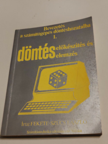 Fekete-Sz�cs L�szl� - Bevezet�s a sz�m�t�g�pes d�nt�shozatalba I.D�nt�s el�k�sz�t�s �s elemz�s