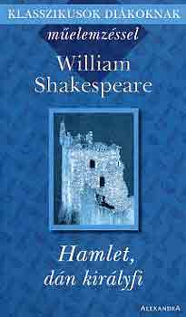 William Shakespeare - Hamlet, dán királyfi (klasszikusok műelemzéssel)
