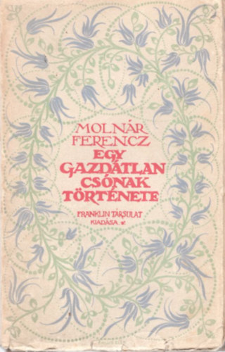 Molnr Ferencz - Egy gazdtlan csnak trtnete ( 1. kiads, 1913-as )