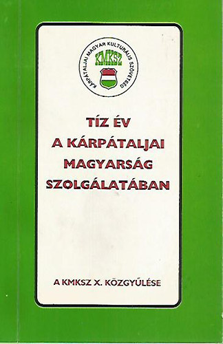 Tíz év a kárpátaljai magyarság szolgálatában - A KMKSZ X. közgyűlése