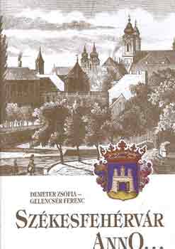 Demeter Zs.-Gelencs�r F. - Sz�kesfeh�rv�r anno...