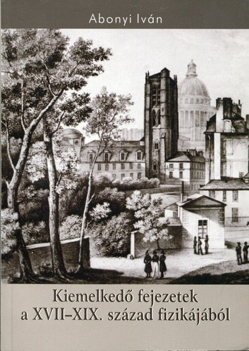 Abonyi Ivn - Kiemelked fejezetek a XVII-XIX. szzad fizikjbl