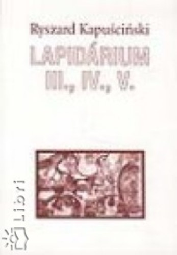 Ryszard Kapuscinski - Lapidrium III., IV., V.