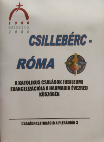 Mor Istvn, Radnai Jen  Plskey Krisztina (szerk.) - Csillebrc - Rma - A katolikus csaldok jubileumi evangelizcija a harmadik vezred kszbn (Csaldpasztorci a plbnin 3.)