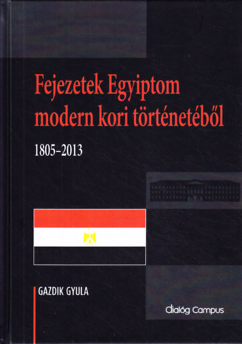 Gazdik Gyula - Fejezetek Egyiptom modern kori t�rt�net�b�l (1805-2013)