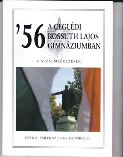 '56 a ceglédi Kossuth Lajos Gimnáziumban. Visszaemlékezések. DVD lemezzel