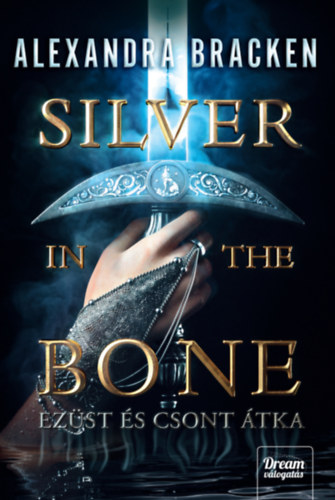 Alexandra Bracken - Silver in the Bone - Ezüst és csont