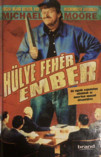 Michael Moore - Hlye fehr ember S EGYB SAJNLATOS ADALKOK AZ AMERIKAI NEMZET LLAPOTHOZ