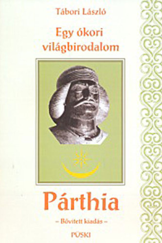 T�bori L�szl� - Egy alig ismert �kori vil�gbirodalom - P�rthia