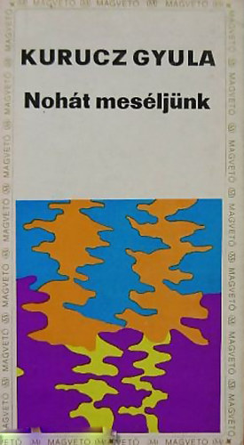 Kurucz Gyula - Noh�t mes�lj�nk...