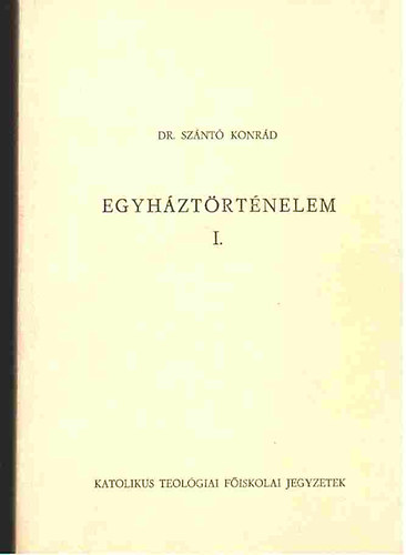Sz�nt� Konr�d - Egyh�zt�rt�nelem I. A kereszt�ny �kor t�rt�nete