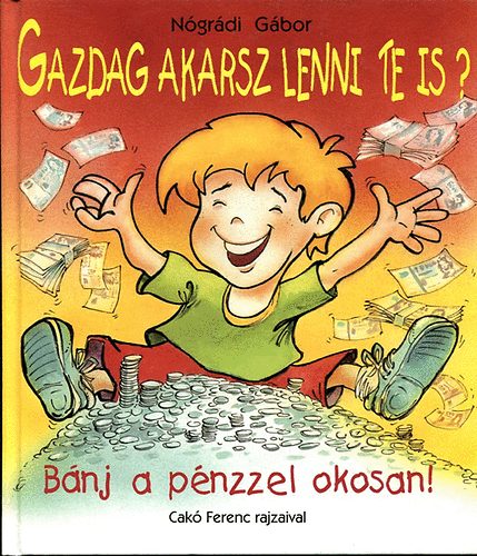 Ngrdi Gbor - Gazdag akarsz lenni te is?-Bnj a pnzel okosan!