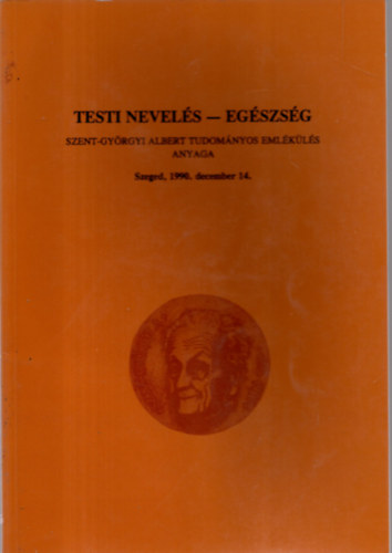 Dr. Zalls Andor - Testi nevels- egszsg Szent-Gyrgyi Albert Tudomnyos Emlkls anyaga - Szeged, 1990. december 14.