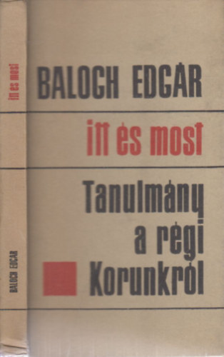 Balogh Edg�r - Itt �s most (dedik�lt)- Tanulm�ny a r�gi Korunkr�l