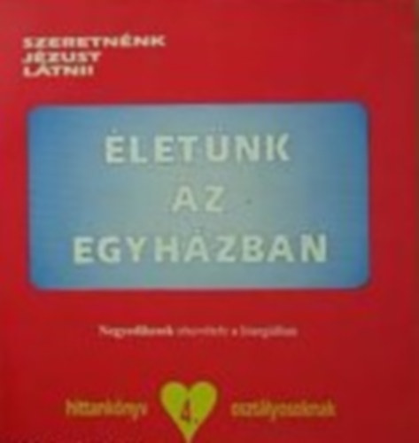 �let�nk az egyh�zban-negyedikesek r�szv�tele a liturgi�ban-Hittank�nyv