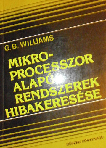 G. B. Williams - Mikroprocesszor alapú rendszerek hibakeresése