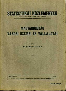 Szigeti Gyula - Magyarorszg vrosi zemei s vllalatai (Statisztikai kzlemnyek 71. ktet 1. szm)