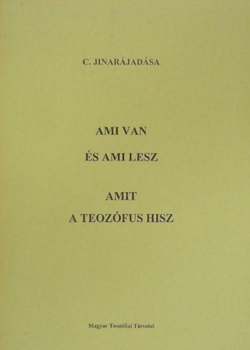 C. Jinarjadsa - Ami van s ami lesz + Amit a teozfus hisz