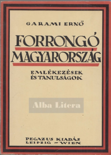 Garami Ern - Forrong Magyarorszg - Emlkezsek s tanulsgok (reprint)
