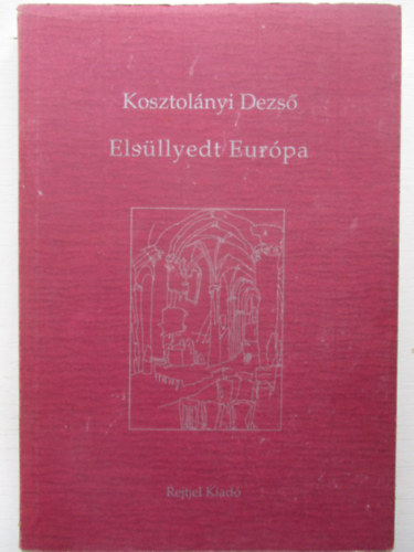 Kosztolnyi Dezs - Elsllyedt Eurpa