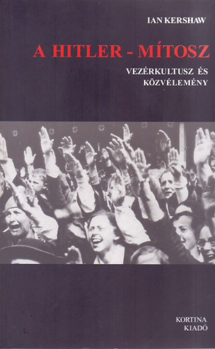 Ian Kershaw - A Hitler-mítosz