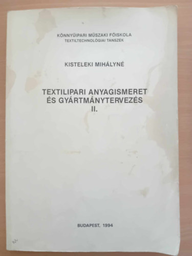 Kisteleki Mih�lyn� - Textilipari anyagismeret �s gy�rtm�nytervez�s II.