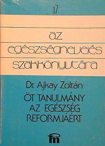 Ajkay Zolt�n dr. - �t tanulm�ny az eg�szs�g reformj��rt