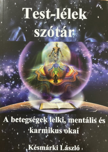 K�sm�rki L�szl� - Test-l�lek sz�t�r - A betegs�gek lelki, ment�lis �s karmikus okai