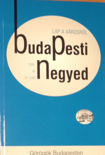 Fokasz Nikosz (szerk.) - Budapesti Negyed 54. szm - Grgk Budapesten - 2006. tl