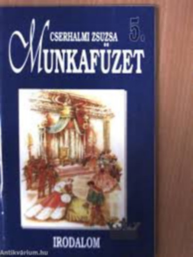 Cserhalmi Zsuzsa - Sz�veggy�jtem�ny-Irodalom 5.