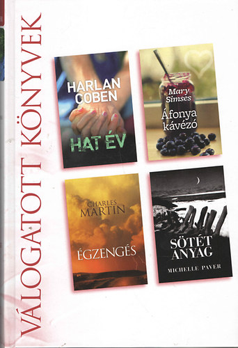 Harlan Coben; Mary Simses; Charles Martin; Michelle Paver - Hat �v - �fonya k�v�z� - �gzeng�s - S�t�t anyag