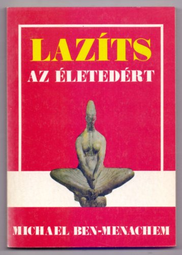 Szerk.: Bonta Mikls, Ford.: Dani Tivadar Michael Ben-Menachem - Lazts az letedrt - DEDIKLT! (Mirt van szksgnk a laztsra?; Relaxcis mdszerek; Profilaktikus alkalmazsi terletek; A relaxci pszicholgiai alkalmazsa; A relaxci alkalmazsa pszichoszomatikus problmkra...)