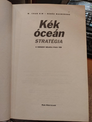 W. Chan Kim; Rene Mauborgne - Kk cen stratgia - A verseny nlkli piaci tr
