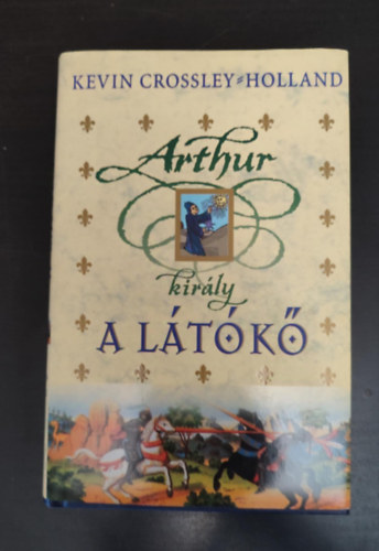 Sarkadi Péter Kevin Crossley-Holland (szerk.), Kállai Tibor (ford.) - A látókő - Arthur király 1. (The Seeing Stone) - Kállai Tibor fordítása