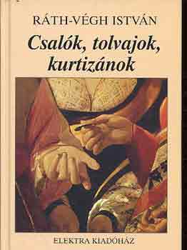 R�th-V�gh Istv�n - Csal�k, tolvajok, kurtiz�nok