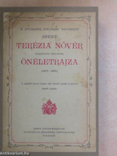 A "gyermek Jzusrl" nevezett Szent Terzia nvr karmelita apcnak nletrajza (1873-1897)