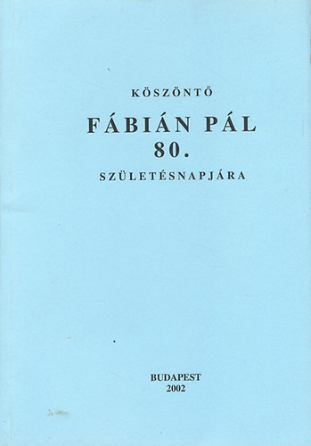 Hajdú Mihály (szerk.) - Köszöntő Fábián Pál 80.születésnapjára (dedikált)