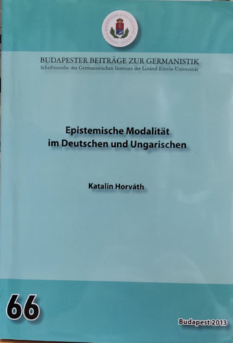 Horv�th Katalin - Epistemische Modalit�t im Deutschen und Ungarischen (Budapester Beitr�ge zur Germanistik 66)
